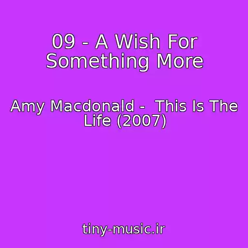 کاور آهنگ 09 - A Wish For Something More از Amy Macdonald -  This Is The Life (2007)