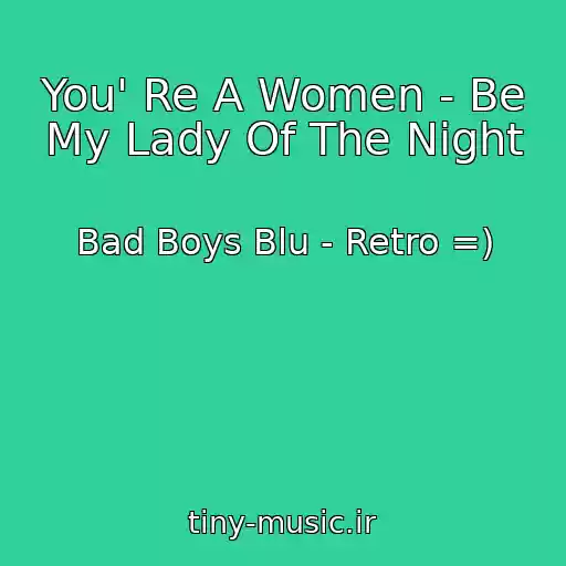 کاور آهنگ You' Re A Women - Be My Lady Of The Night از Bad Boys Blu - Retro =)