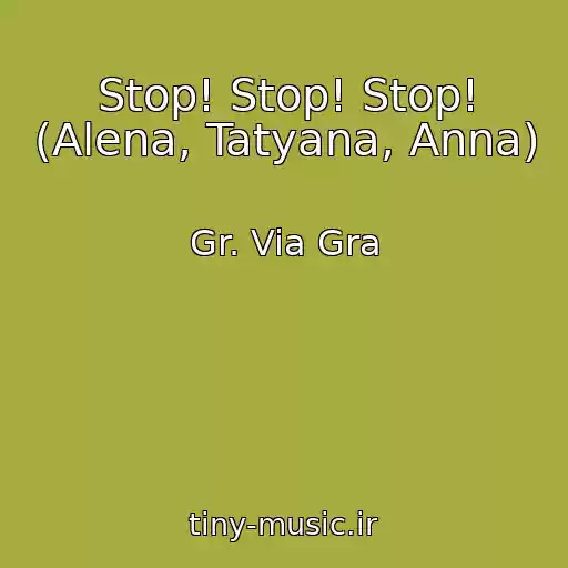 کاور آهنگ Stop! Stop! Stop! (Alena, Tatyana, Anna) از Gr. Via Gra