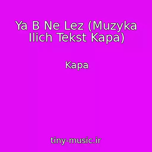کاور آهنگ Ya B Ne Lez (Muzyka Ilich Tekst Kapa) از Kapa