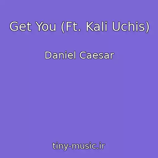 کاور آهنگ Get You (Ft. Kali Uchis) از Daniel Caesar