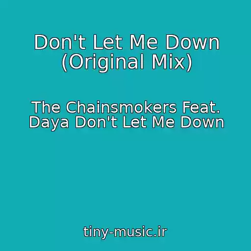 کاور آهنگ Don't Let Me Down (Original Mix) از The Chainsmokers Feat. Daya Don't Let Me Down