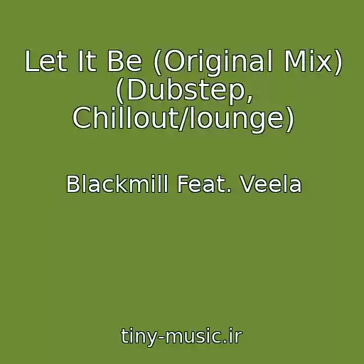 کاور آهنگ Let It Be (Original Mix) (Dubstep, Chillout/lounge) از Blackmill Feat. Veela