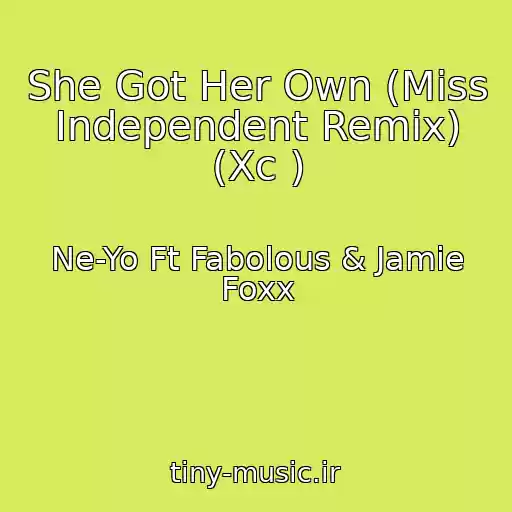 کاور آهنگ She Got Her Own (Miss Independent Remix) (Xc ) از Ne-Yo Ft Fabolous & Jamie Foxx