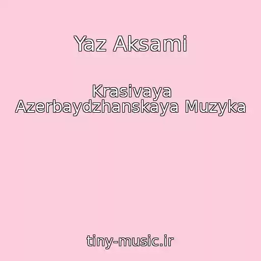 کاور آهنگ Yaz Aksami از Krasivaya Azerbaydzhanskaya Muzyka