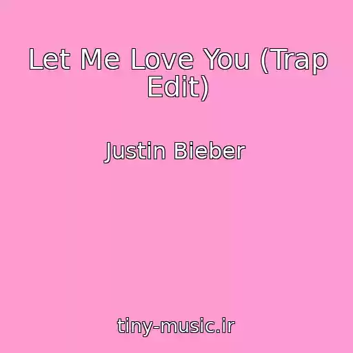کاور آهنگ Let Me Love You (Trap Edit) از Justin Bieber