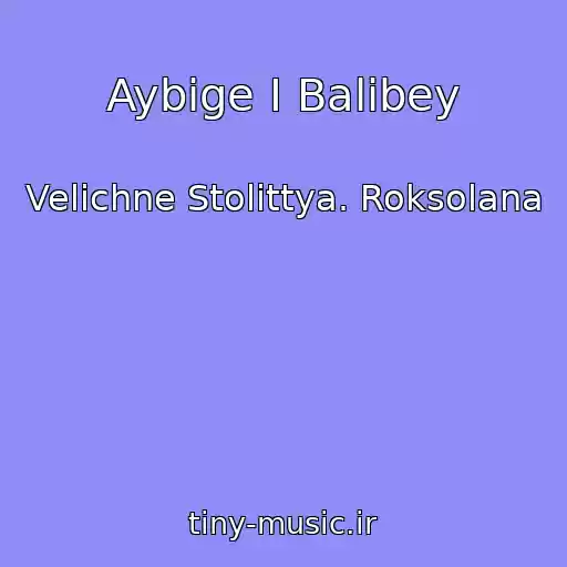 کاور آهنگ Aybіge I Balibey از Velichne Stolіttya. Roksolana