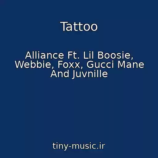 کاور آهنگ Tattoo از Alliance Ft. Lil Boosie, Webbie, Foxx, Gucci Mane And Juvnille