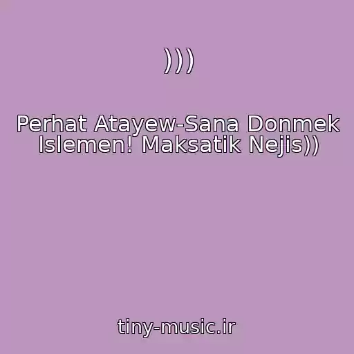 کاور آهنگ ))) از Perhat Atayew-Sana Donmek Islemen! Maksatik Nejis))