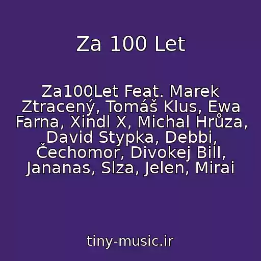 کاور آهنگ Za 100 Let از Za100Let Feat. Marek Ztracený, Tomáš Klus, Ewa Farna, Xindl X, Michal Hrůza, David Stypka, Debbi, Čechomor, Divokej Bill, Jananas, Slza, Jelen, Mirai