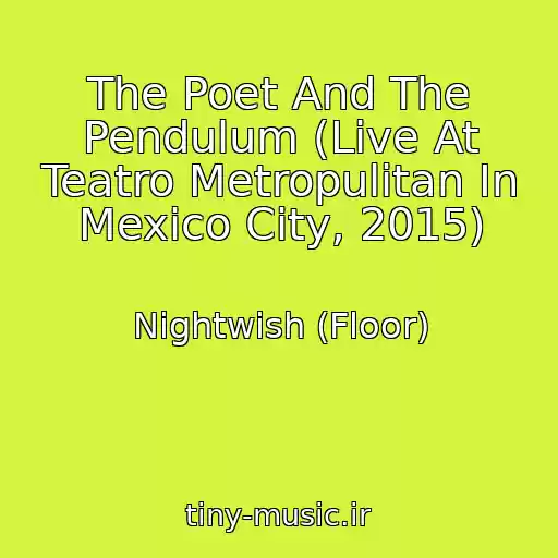 کاور آهنگ The Poet And The Pendulum (Live At Teatro Metropulitan In Mexico City, 2015) از Nightwish (Floor)