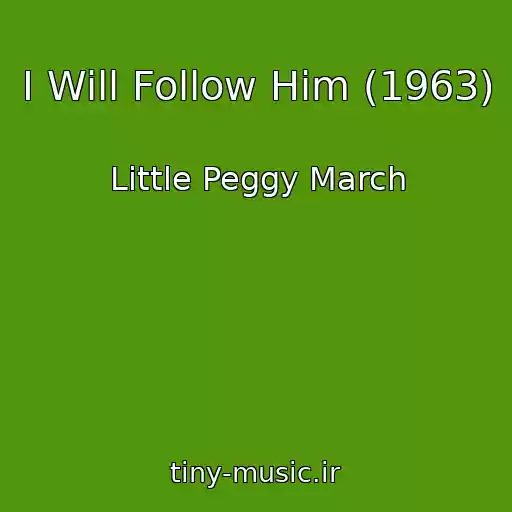کاور آهنگ I Will Follow Him (1963) از Little Peggy March