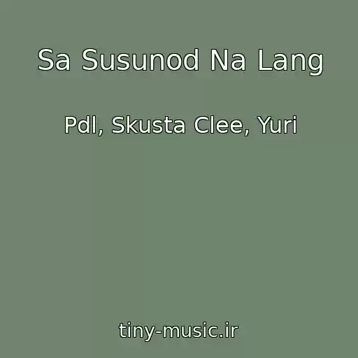 کاور آهنگ Sa Susunod Na Lang از Pdl, Skusta Clee, Yuri