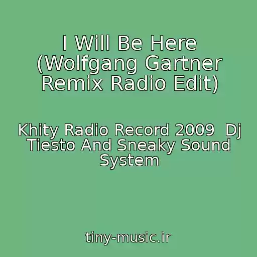 کاور آهنگ I Will Be Here (Wolfgang Gartner Remix Radio Edit) از Khity Radio Record 2009  Dj Tiesto And Sneaky Sound System