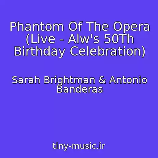 کاور آهنگ Phantom Of The Opera (Live - Alw's 50Th Birthday Celebration) از Sarah Brightman & Antonio Banderas