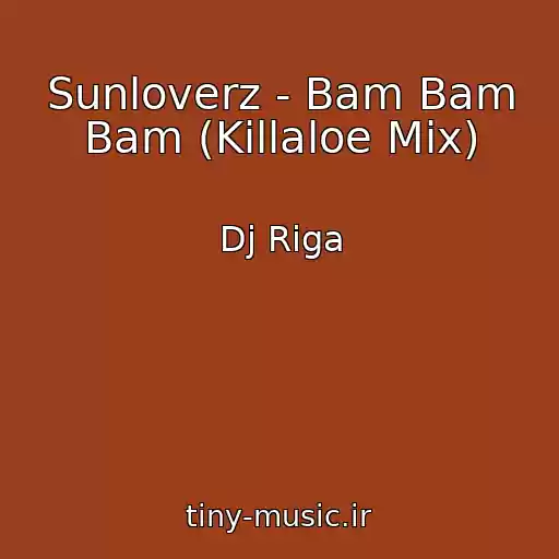 کاور آهنگ Sunloverz - Bam Bam Bam (Killaloe Mix) از Dj Riga