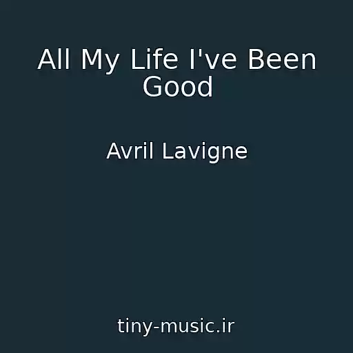 کاور آهنگ All My Life I've Been Good از Avril Lavigne
