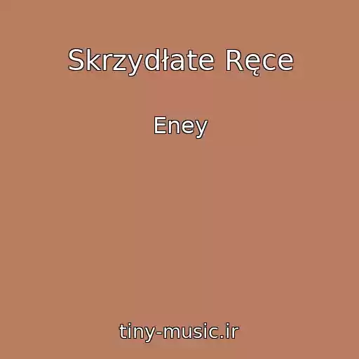 کاور آهنگ Skrzydłate Ręce از Eney