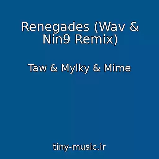 کاور آهنگ Renegades (Wav & Nin9 Remix) از Taw & Mylky & Mime