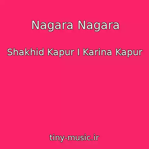 کاور آهنگ Nagara Nagara از Shakhid Kapur I Karina Kapur