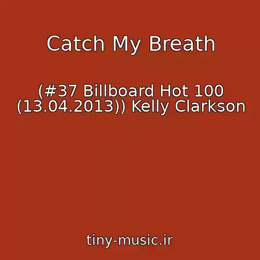 کاور آهنگ Catch My Breath از (#37 Billboard Hot 100 (13.04.2013)) Kelly Clarkson