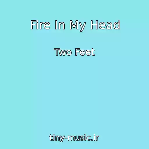 کاور آهنگ Fire In My Head از Two Feet