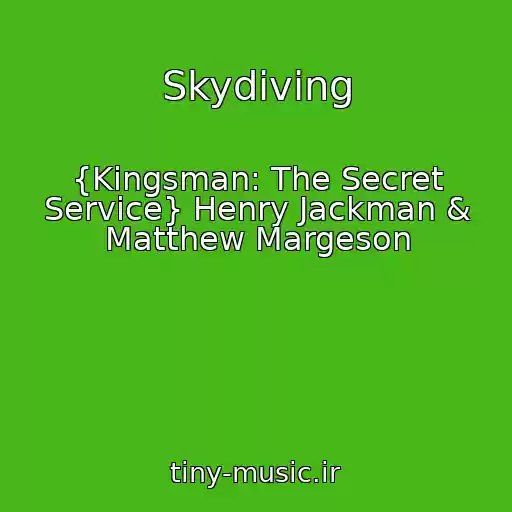 کاور آهنگ Skydiving از {Kingsman: The Secret Service} Henry Jackman & Matthew Margeson