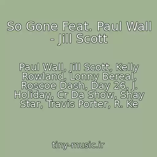 کاور آهنگ So Gone Feat. Paul Wall - Jill Scott از Paul Wall, Jill Scott, Kelly Rowland, Lonny Bereal, Roscoe Dash, Day 26, J. Holiday, Cr Da Show, Shay Star, Travis Porter, R. Ke