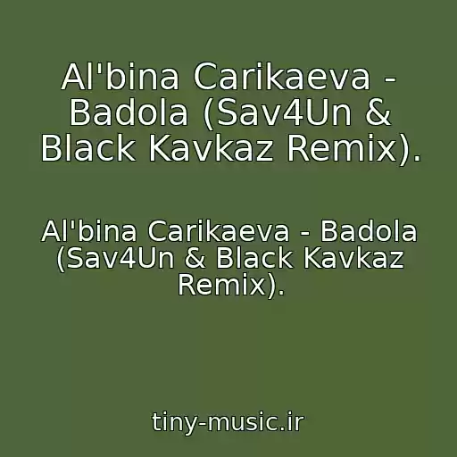 کاور آهنگ Al'bina Carikaeva - Badola (Sav4Un & Black Kavkaz Remix). از Al'bina Carikaeva - Badola (Sav4Un & Black Kavkaz Remix).
