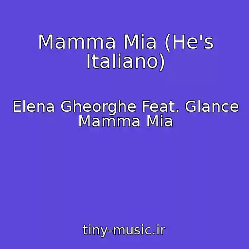 کاور آهنگ Mamma Mia (He's Italiano) از Elena Gheorghe Feat. Glance Mamma Mia