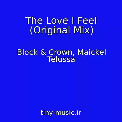 کاور آهنگ The Love I Feel (Original Mix) از Block & Crown, Maickel Telussa