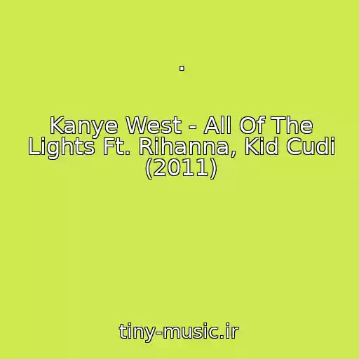 کاور آهنگ . از Kanye West - All Of The Lights Ft. Rihanna, Kid Cudi (2011)