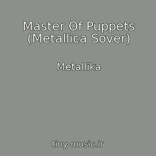 کاور آهنگ Master Of Puppets (Metallica Sover) از Metallika