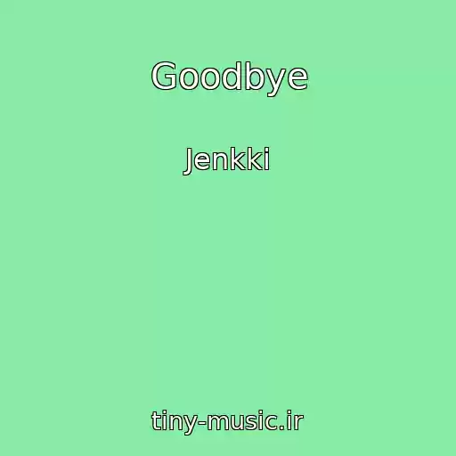 کاور آهنگ Goodbye از Jenkki