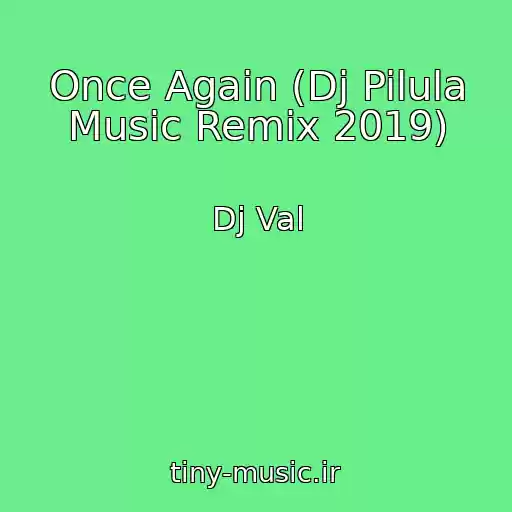 کاور آهنگ Once Again (Dj Pilula Music Remix 2019) از Dj Val