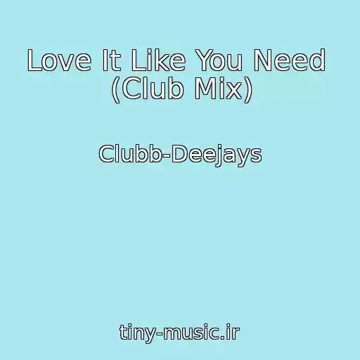 کاور آهنگ Love It Like You Need  (Club Mix) از Clubb-Deejays