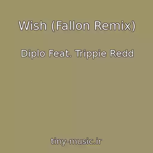 کاور آهنگ Wish (Fallon Remix) از Diplo Feat. Trippie Redd