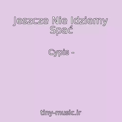 کاور آهنگ Jeszcze Nie Idziemy Spać از Cypis -