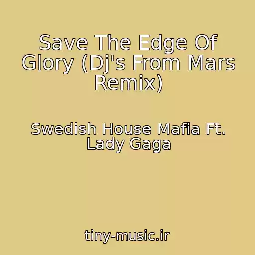 کاور آهنگ Save The Edge Of Glory (Dj's From Mars Remix) از Swedish House Mafia Ft. Lady Gaga