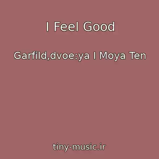 کاور آهنگ I Feel Good از Garfild,dvoe:ya I Moya Ten