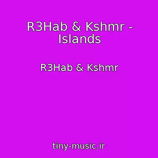 کاور آهنگ R3Hab & Kshmr - Islands از R3Hab & Kshmr