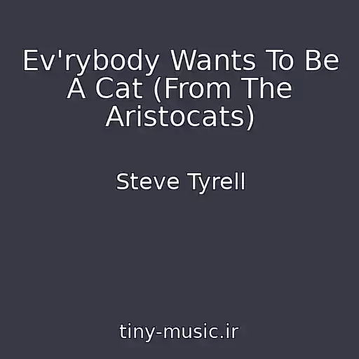 کاور آهنگ Ev'rybody Wants To Be A Cat (From The Aristocats) از Steve Tyrell