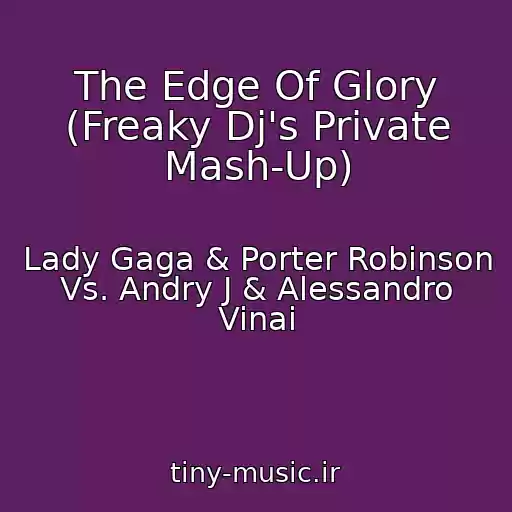 کاور آهنگ The Edge Of Glory (Freaky Dj's Private Mash-Up) از Lady Gaga & Porter Robinson Vs. Andry J & Alessandro Vinai