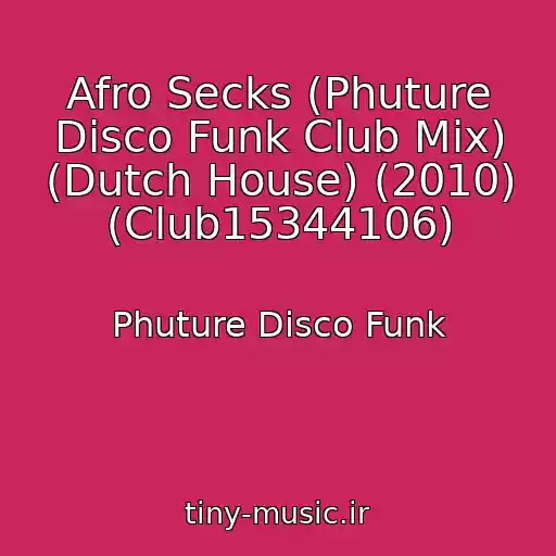 کاور آهنگ Afro Secks (Phuture Disco Funk Club Mix) (Dutch House) (2010) (Club15344106) از Phuture Disco Funk