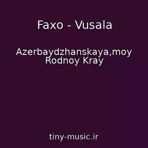 کاور آهنگ Faxo - Vusala از Azerbaydzhanskaya,moy Rodnoy Kray