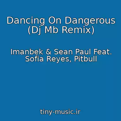 کاور آهنگ Dancing On Dangerous (Dj Mb Remix) از Imanbek & Sean Paul Feat. Sofia Reyes, Pitbull