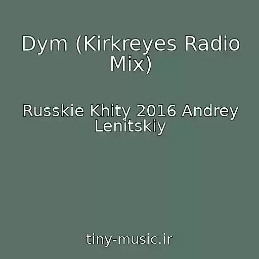 کاور آهنگ Dym (Kirkreyes Radio Mix) از Russkie Khity 2016 Andrey Lenitskiy
