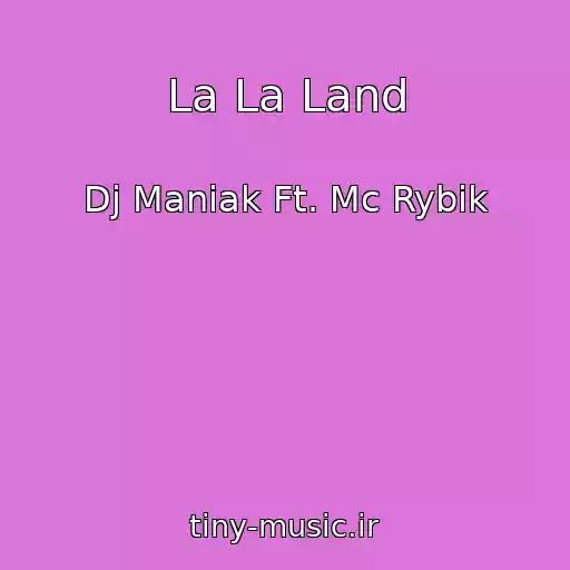 کاور آهنگ La La Land از Dj Maniak Ft. Mc Rybik