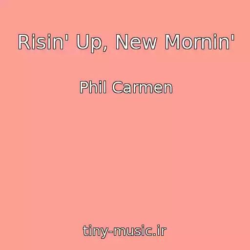 کاور آهنگ Risin' Up, New Mornin' از Phil Carmen