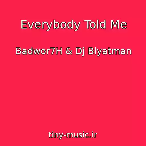 کاور آهنگ Everybody Told Me از Badwor7H & Dj Blyatman